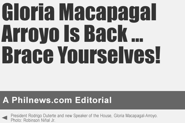 Gloria Macapagal Arroyo Is Back … Brace Yourselves!